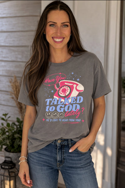 Have You Talked to God Lately Tee